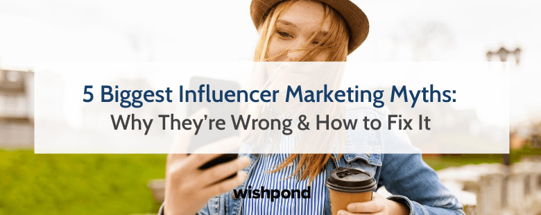 Exposing the 6 Most Common Influencer Marketing Myths